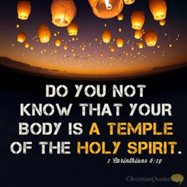 Do you not know that your body is a temple of the Holy Spirit